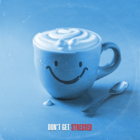 Don't Get Stressed | Boomplay Music