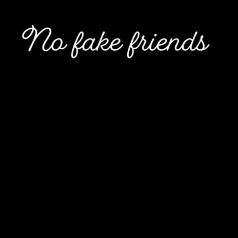 No fake friends | Boomplay Music