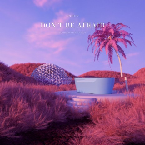 don't be afraid | Boomplay Music