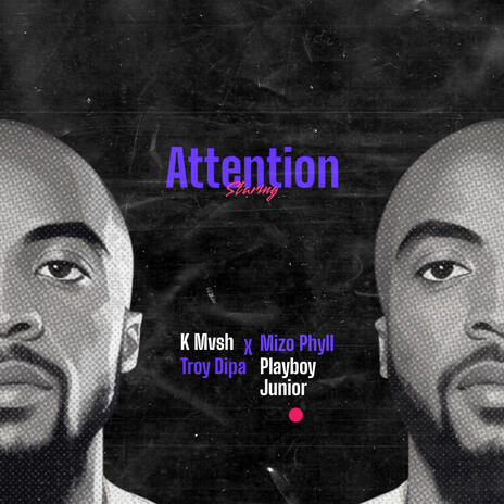 Attention ft. Mizo Phyll, Troy Dipa & Playboy Junior | Boomplay Music