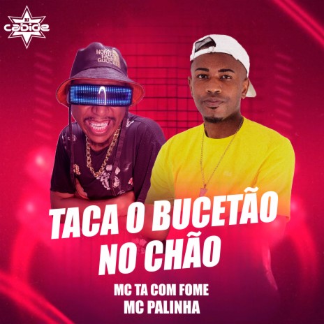 Taca o Bucetão no Chão ft. Mc Palinha & Mc Ta Com Fome | Boomplay Music