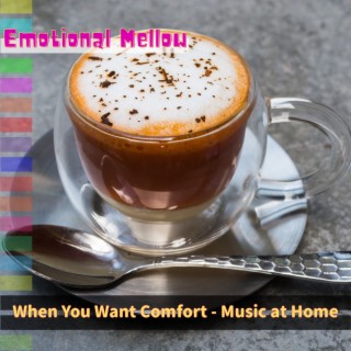 When You Want Comfort - Music at Home