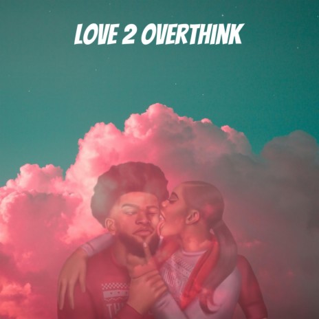 Love 2 Overthink | Boomplay Music