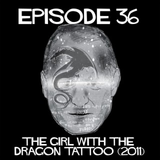 Episode 36: The Girl With The Dragon Tattoo (2011)
