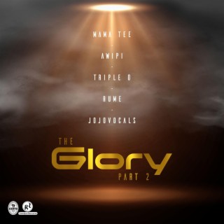 The Glory, Pt. 2 ft. Awipi, Triple O, Rume & Jojovocals lyrics | Boomplay Music