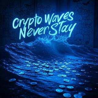 Crypto Waves Never Stay