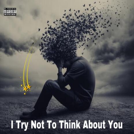 I Try Not To Think About You | Boomplay Music