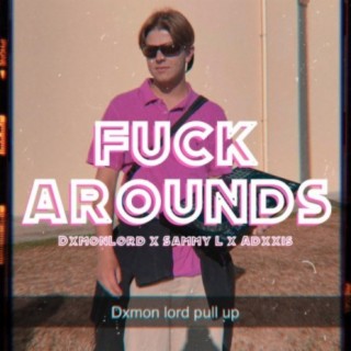 Fuck Arounds ft. Sammy L lyrics | Boomplay Music