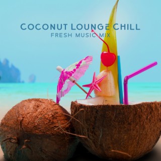 Coconut Lounge Chill: Fresh Music Mix, Summer Mood, Dreamlike, Tropical Island Beach Music