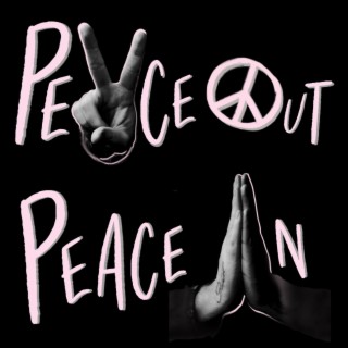 Peace Out, Peace In