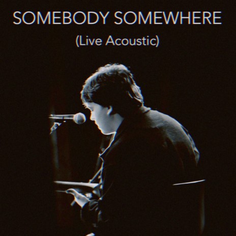 Somebody Somewhere (Live Acoustic) | Boomplay Music