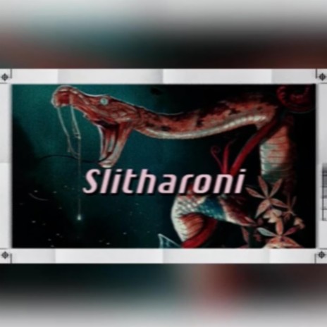 Slitharoni ft. Slitherher