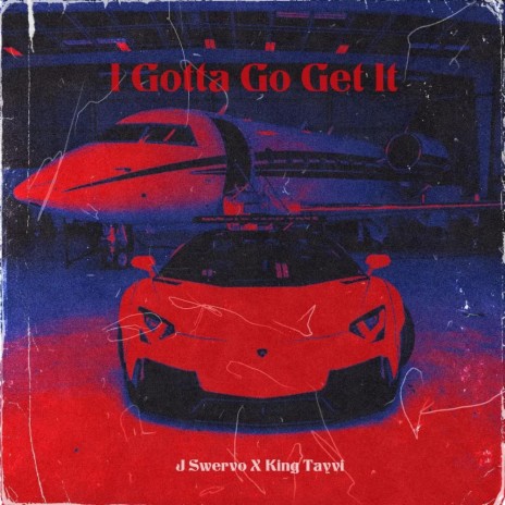 I Gotta Go Get It ft. KingTayvi | Boomplay Music
