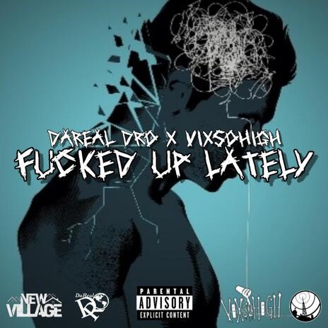 Fucked Up Lately ft. Vixsohigh | Boomplay Music