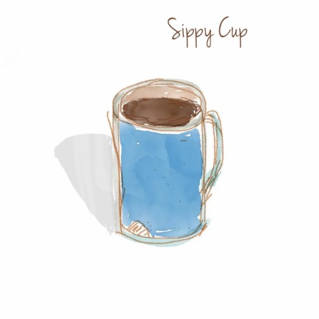 Sippy Cup | Boomplay Music