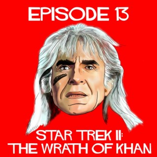 Episode 13: Star Trek II - The Wrath of Khan