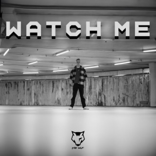 WATCH ME