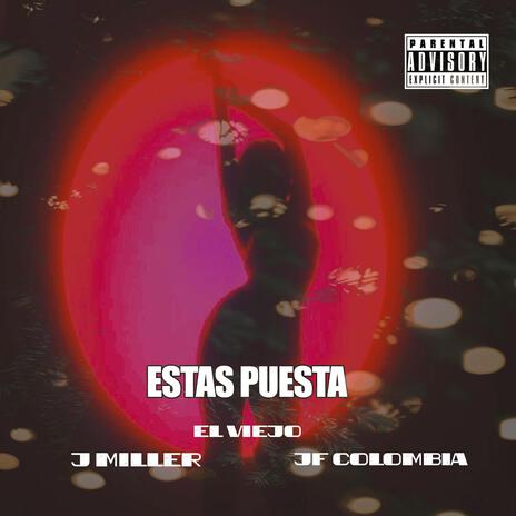 Estas puesta ft. J Miller & el viejo | Boomplay Music