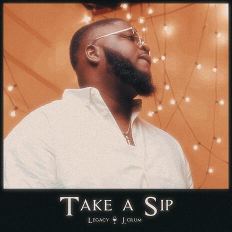 TAKE A SIP ft. J. Crum