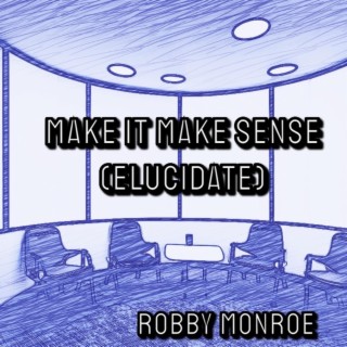 Make It Make Sense (Elucidate) lyrics | Boomplay Music