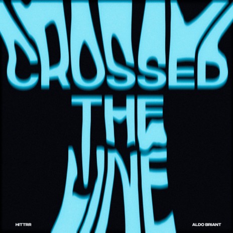 Crossed the Line ft. Aldo Briant | Boomplay Music