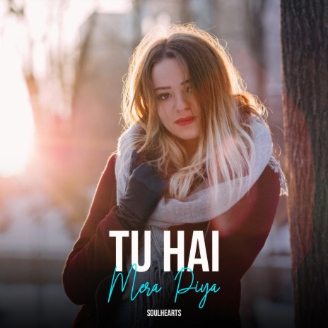 Tu Hai Mera Piya | Boomplay Music