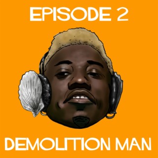 Episode 2: Demolition Man