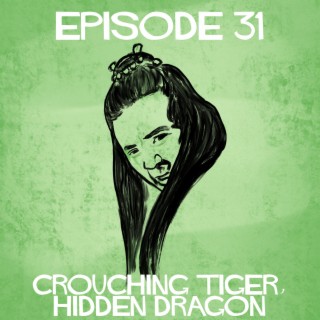 Episode 31: Crouching Tiger, Hidden Dragon