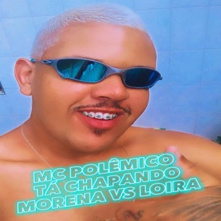 Tá Chapando - Morena vs Loira