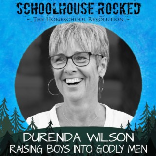 Raising Godly Young Men: Nurturing Independence and Wisdom – Durenda Wilson, Part 2