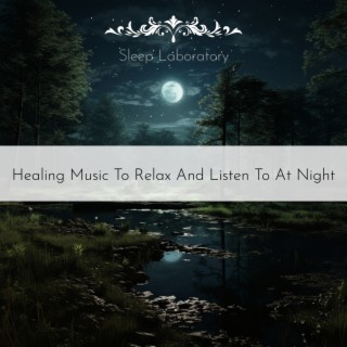 Healing Music To Relax And Listen To At Night