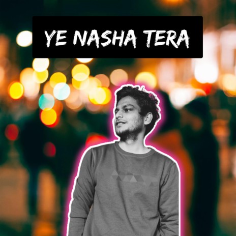 Ye Nasha Tera | Boomplay Music