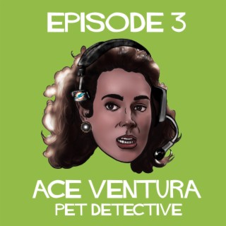 Episode 3: Ace Ventura Pet Detective