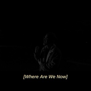 Where Are We Now?