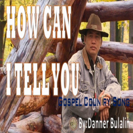 How Can I Tell You (By: Danner Ambasing Bulalin)