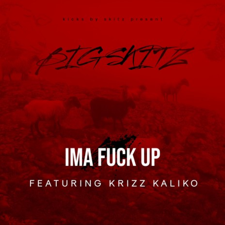 IMA FUCK UP ft. krizz kaliko | Boomplay Music