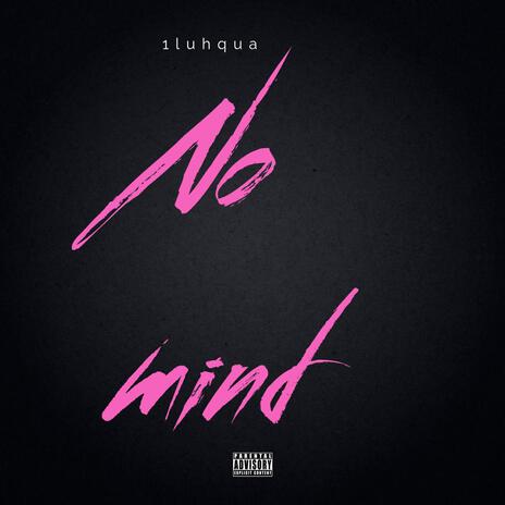 1luhqua (No mind) ft. 4waychip | Boomplay Music