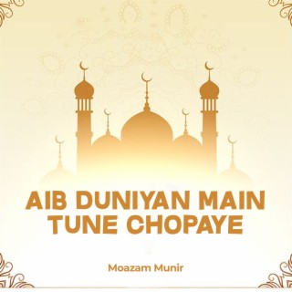 Aib Duniyan Main Tune Chopaye