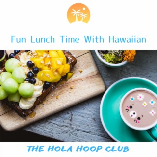 Fun Lunch Time With Hawaiian