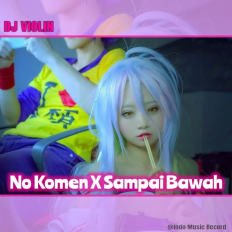 DJ No Komen X Sampai Bawah | Boomplay Music