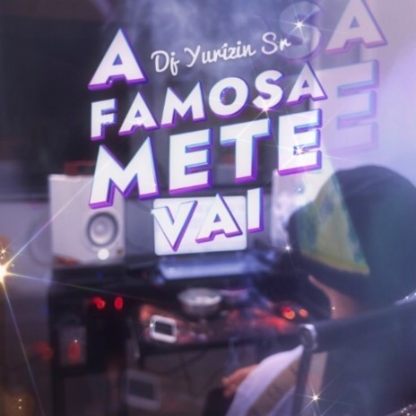 MTG A FAMOSA METE VAI | Boomplay Music