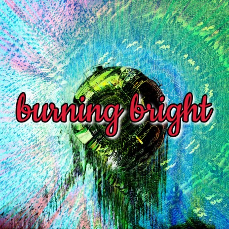 burning bright | Boomplay Music