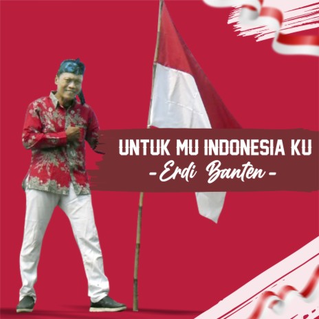 Untuk Mu Indonesia Ku | Boomplay Music