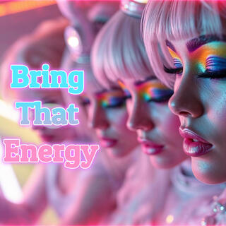 Bring That Energy