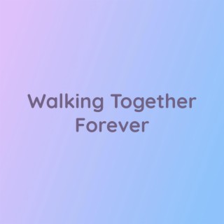 Walking Together Forever