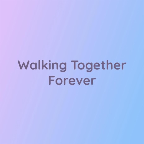 Walking Together Forever | Boomplay Music