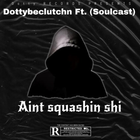 Aint squashin shi ft. Soulcast | Boomplay Music