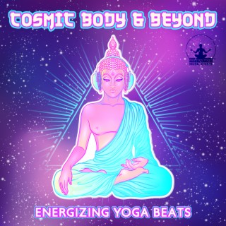 Cosmic Body & Beyond: Full Body Yoga Flow to Find the Inner Power & Strength, Energizing Yoga Beats