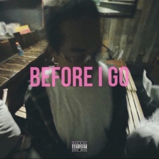 Before I Go lyrics | Boomplay Music