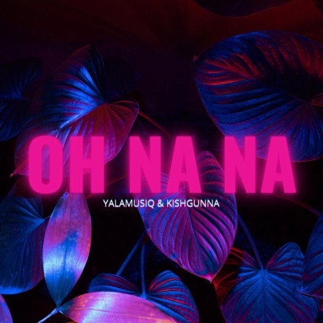 OH NA NA ft. KishGunna | Boomplay Music